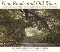 Cover image for New Roads and Old Rivers: Louisiana's Historic Pointe Coupee Parish