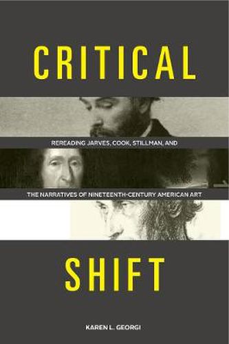 Cover image for Critical Shift: Rereading Jarves, Cook, Stillman, and the Narratives of Nineteenth-Century American Art