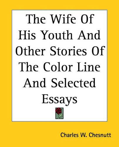 Cover image for The Wife Of His Youth And Other Stories Of The Color Line And Selected Essays