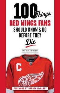 Cover image for 100 Things Red Wings Fans Should Know & Do Before They Die