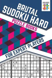 Cover image for Brutal Sudoku Hard Puzzle Books for Expert Players