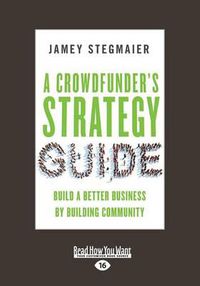 Cover image for A Crowdfunder's Strategy Guide: Build a Better Business by Building Community
