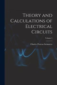 Cover image for Theory and Calculations of Electrical Circuits; Volume 5