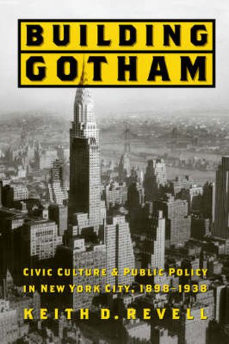 Cover image for Building Gotham: Civic Culture and Public Policy in New York City, 1898-1938