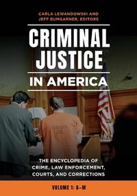 Cover image for Criminal Justice in America [2 volumes]: The Encyclopedia of Crime, Law Enforcement, Courts, and Corrections