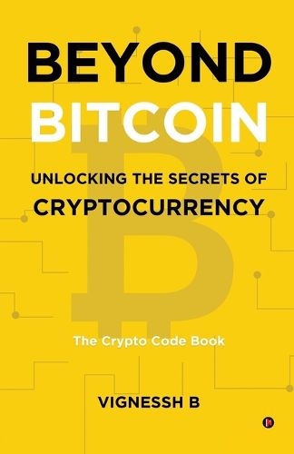 Cover image for Beyond Bitcoin Unlocking the Secrets of Cryptocurrency