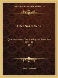 Cover image for Chez Nos Indiens: Quatre Annees Dans La Guyane Francaise, 1887-1891 (1895)