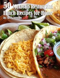 Cover image for 50 Mexican Restaurant Lunch Recipes for Home