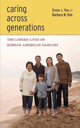 Cover image for Caring Across Generations: The Linked Lives of Korean American Families