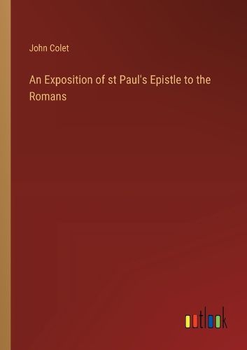 Cover image for An Exposition of st Paul's Epistle to the Romans