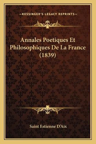 Annales Poetiques Et Philosophiques de La France (1839)