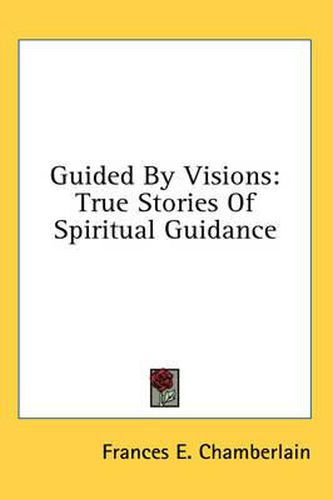 Guided by Visions: True Stories of Spiritual Guidance