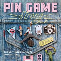 Cover image for Pin Game Strong: Collect, Create, and Celebrate the Ultimate Enamel Pin Collection