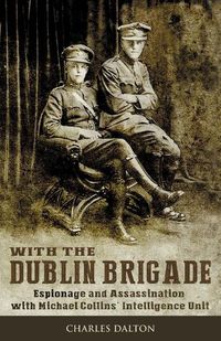 Cover image for With the Dublin Brigade: Espionage and Assassination with Michael Collins' Intelligence Unit