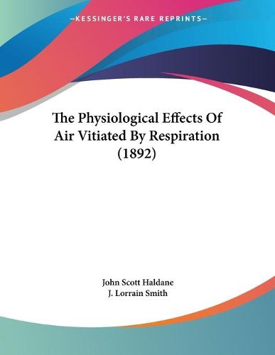 Cover image for The Physiological Effects of Air Vitiated by Respiration (1892)