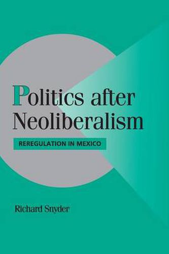 Cover image for Politics after Neoliberalism: Reregulation in Mexico