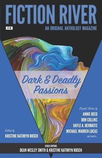 Cover image for Fiction River: Dark & Deadly Passions: An Original Anthology Magazine