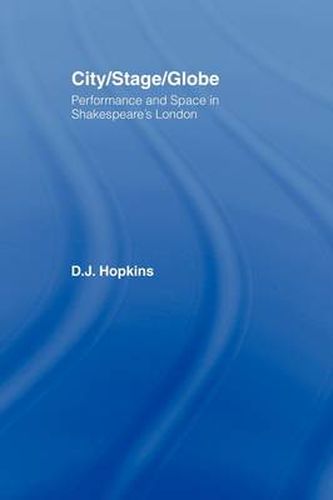 Cover image for City/Stage/Globe: Performance and Space in Shakespeare's London