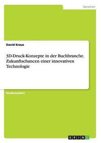 Cover image for 3D-Druck-Konzepte in der Buchbranche. Zukunftschancen einer innovativen Technologie