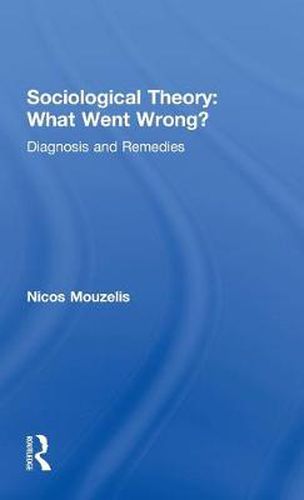 Cover image for Sociological Theory: What went Wrong?: Diagnosis and Remedies