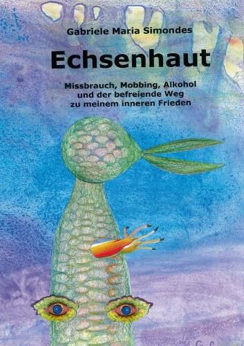Cover image for Echsenhaut: Missbrauch, Mobbing, Alkohol und der befreiende Weg zu meinem inneren Frieden