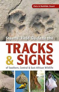 Cover image for Stuarts' Field Guide to the Tracks and Signs of Southern, Central and East African Wildlife