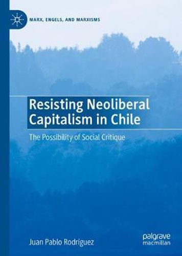 Cover image for Resisting Neoliberal Capitalism in Chile: The Possibility of Social Critique