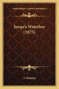 Cover image for Jusqu'a Waterloo (1875) Jusqu'a Waterloo (1875)