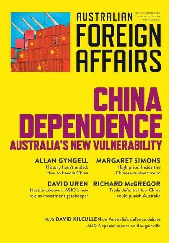 China Dependence: Australia's New Vulnerability: Australian Foreign Affairs Issue 7