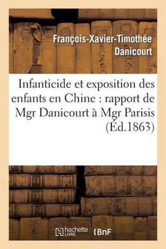 Cover image for Infanticide Et Exposition Des Enfants En Chine: Rapport de Mgr Danicourt A Mgr Parisis