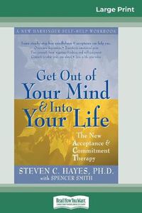 Cover image for Get Out of Your Mind and Into Your Life (16pt Large Print Edition)