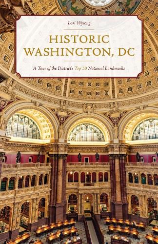 Cover image for Historic Washington, DC: A Tour of the District's Top 50 National Landmarks