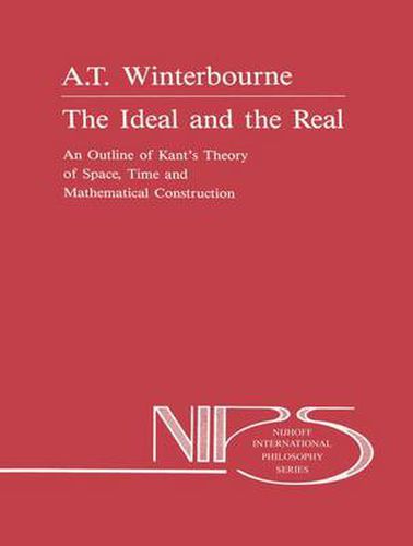 Cover image for The Ideal and the Real: An Outline of Kant's Theory of Space, Time and Mathematical Construction