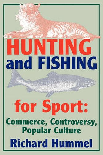 Cover image for Hunting and Fishing for Sport: Commerce, Controversy, Popular Culture