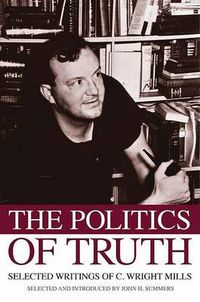 Cover image for The Politics of Truth: Selected Writings of C. Wright Mills