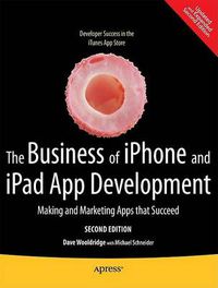 Cover image for The Business of iPhone and iPad App Development: Making and Marketing Apps that Succeed