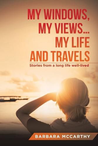 Cover image for My Windows, My Views ... My Life and Travels: Stories from a Long Life Well-Lived