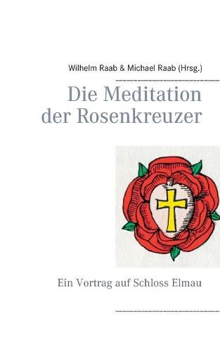 Cover image for Die Meditation der Rosenkreuzer: Ein Vortrag auf Schloss Elmau