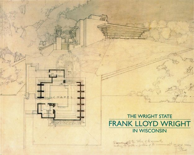 Cover image for The Wright State: Frank Lloyd Wright in Wisconsin