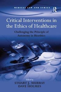 Cover image for Critical Interventions in the Ethics of Healthcare: Challenging the Principle of Autonomy in Bioethics