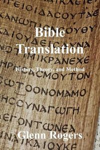 Cover image for Bible Translation: History, Theory, and Method