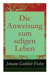 Cover image for Die Anweisung zum seligen Leben: Die Religionslehre