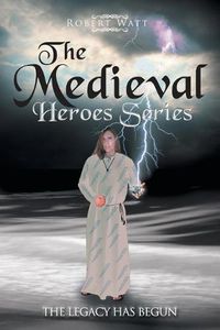 Cover image for The Medieval Hero Series: The Legacy Has Begun