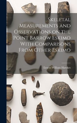 Cover image for Skeletal Measurements and Observations on the Point Barrow Eskimo With Comparisons From Other Eskimo