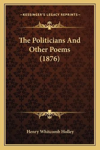 Cover image for The Politicians and Other Poems (1876)