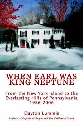 Cover image for When Earl Was King Neptune: From the New York Island to the Everlasting Hills of Pennsylvania 1936-2006