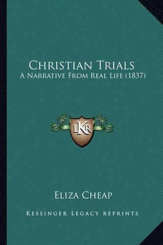 Cover image for Christian Trials: A Narrative from Real Life (1837)