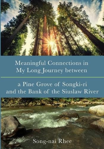 Cover image for Meaningful Connections in My Long Journey Between a Pine Grove of Songki-Ri and the Bank of the Siuslaw River