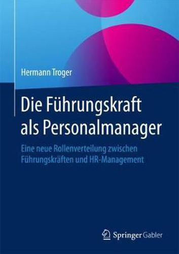 Cover image for Die Fuhrungskraft als Personalmanager: Eine neue Rollenverteilung zwischen Fuhrungskraften und HR-Management