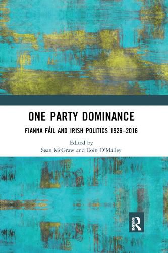 Cover image for One Party Dominance: Fianna Fail and Irish Politics 1926 - 2016